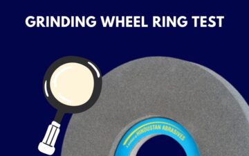 What is An Abrasive Grinding Wheel Ring Test? & How to Perform a Ring Test?